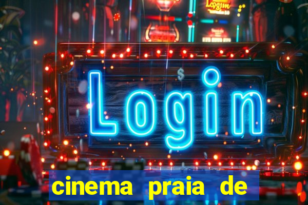 cinema praia de belas shopping